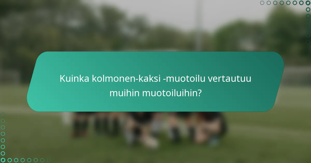 Kuinka kolmonen-kaksi -muotoilu vertautuu muihin muotoiluihin?