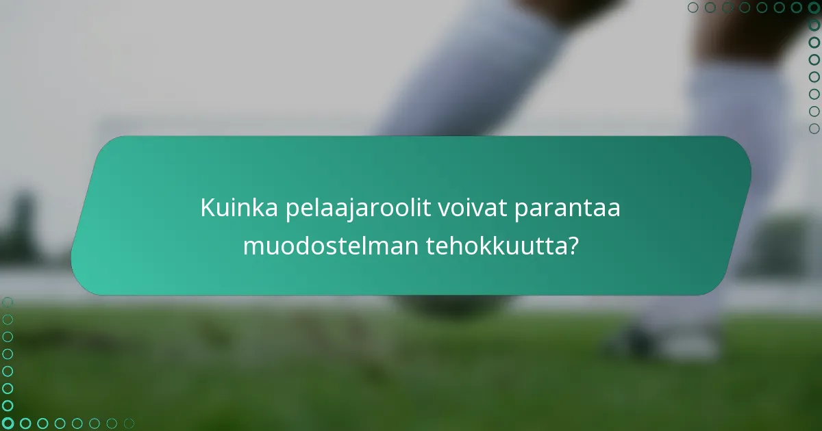 Kuinka pelaajaroolit voivat parantaa muodostelman tehokkuutta?
