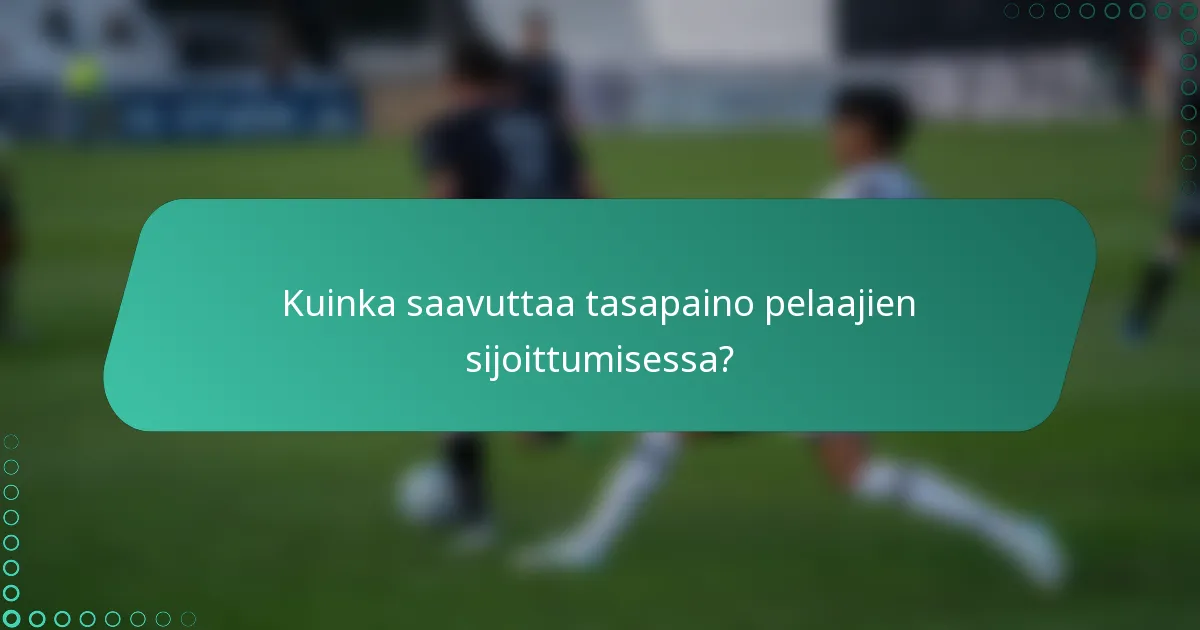 Kuinka saavuttaa tasapaino pelaajien sijoittumisessa?