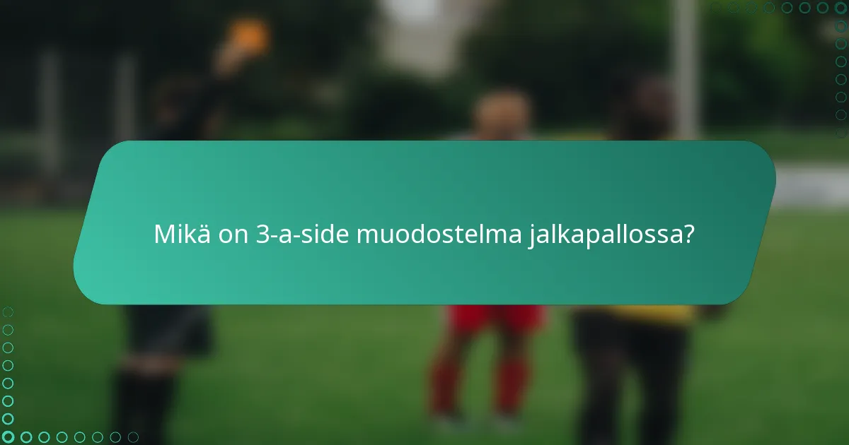 Mikä on 3-a-side muodostelma jalkapallossa?