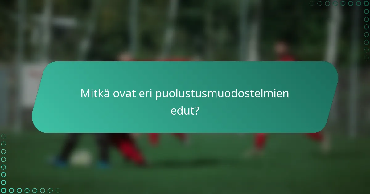 Mitkä ovat eri puolustusmuodostelmien edut?