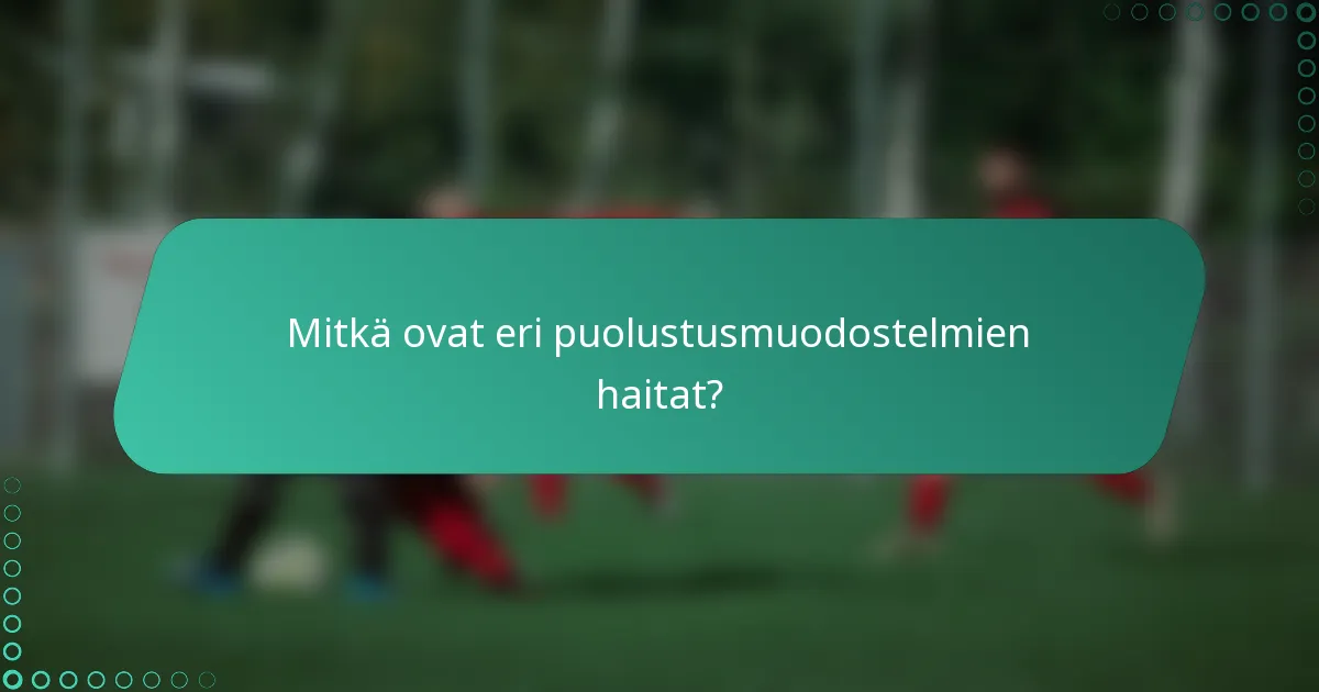 Mitkä ovat eri puolustusmuodostelmien haitat?