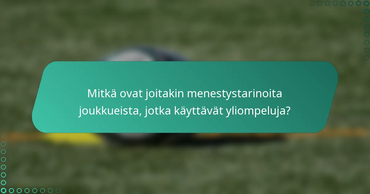Mitkä ovat joitakin menestystarinoita joukkueista, jotka käyttävät yliompeluja?