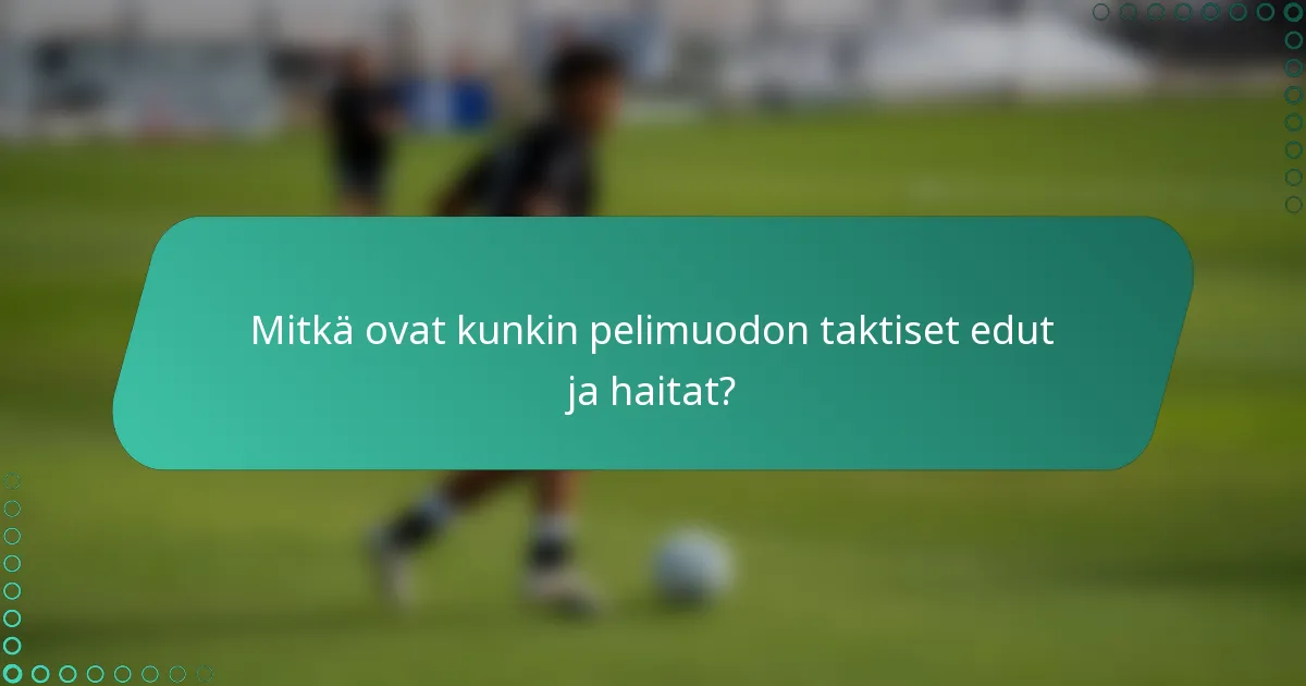 Mitkä ovat kunkin pelimuodon taktiset edut ja haitat?