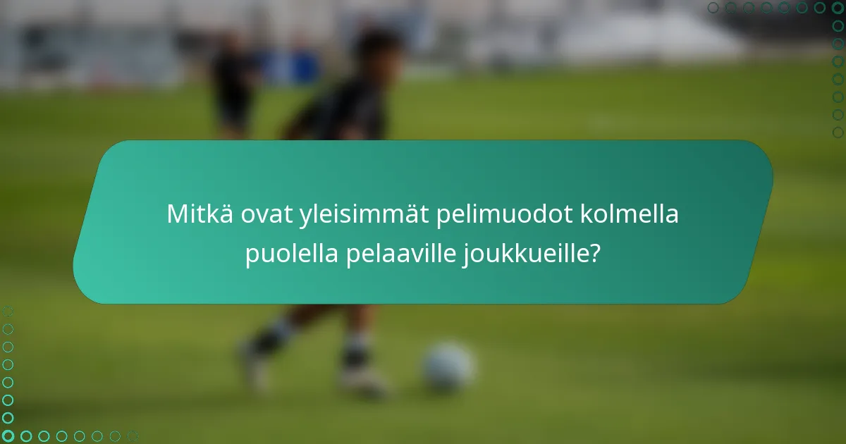 Mitkä ovat yleisimmät pelimuodot kolmella puolella pelaaville joukkueille?